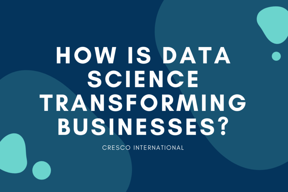 How is data science transforming businesses