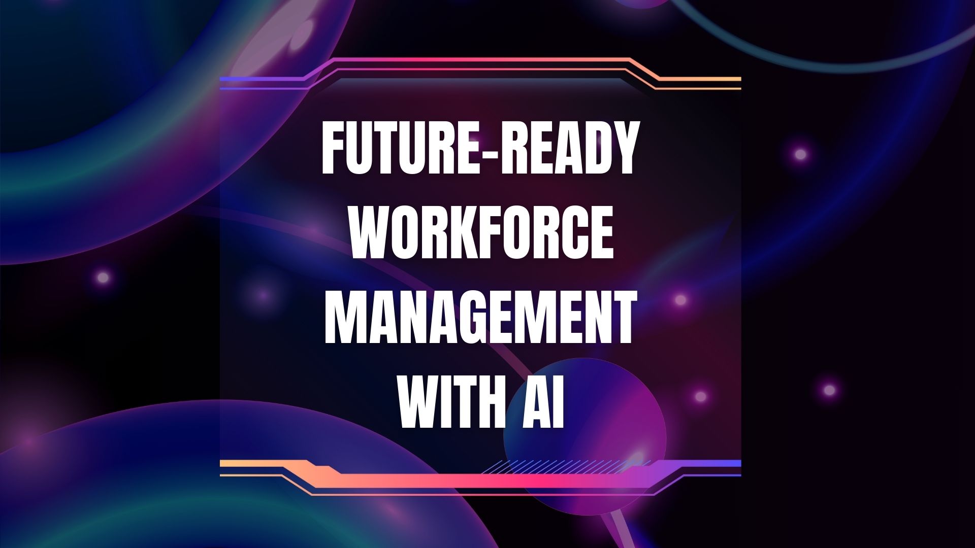 Future-Ready Workforce Management with AI