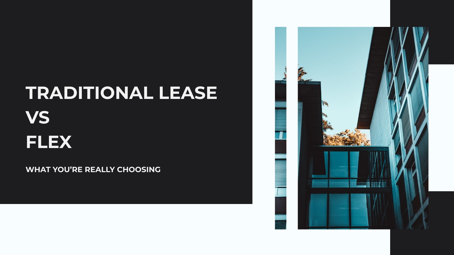 FLEX VS TRADITIONAL LEASES WHY THIS IS NO LONGER A REAL ESTATE DECISION—BUT AN OPERATING MODEL BET