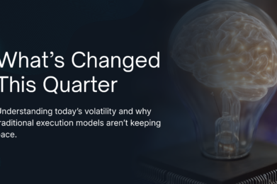 WHAT’S CHANGED THIS QUARTER AND WHY EXECUTION MODELS ARE FALLING BEHIND