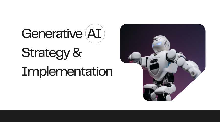 Generative AI Strategy & Implementation